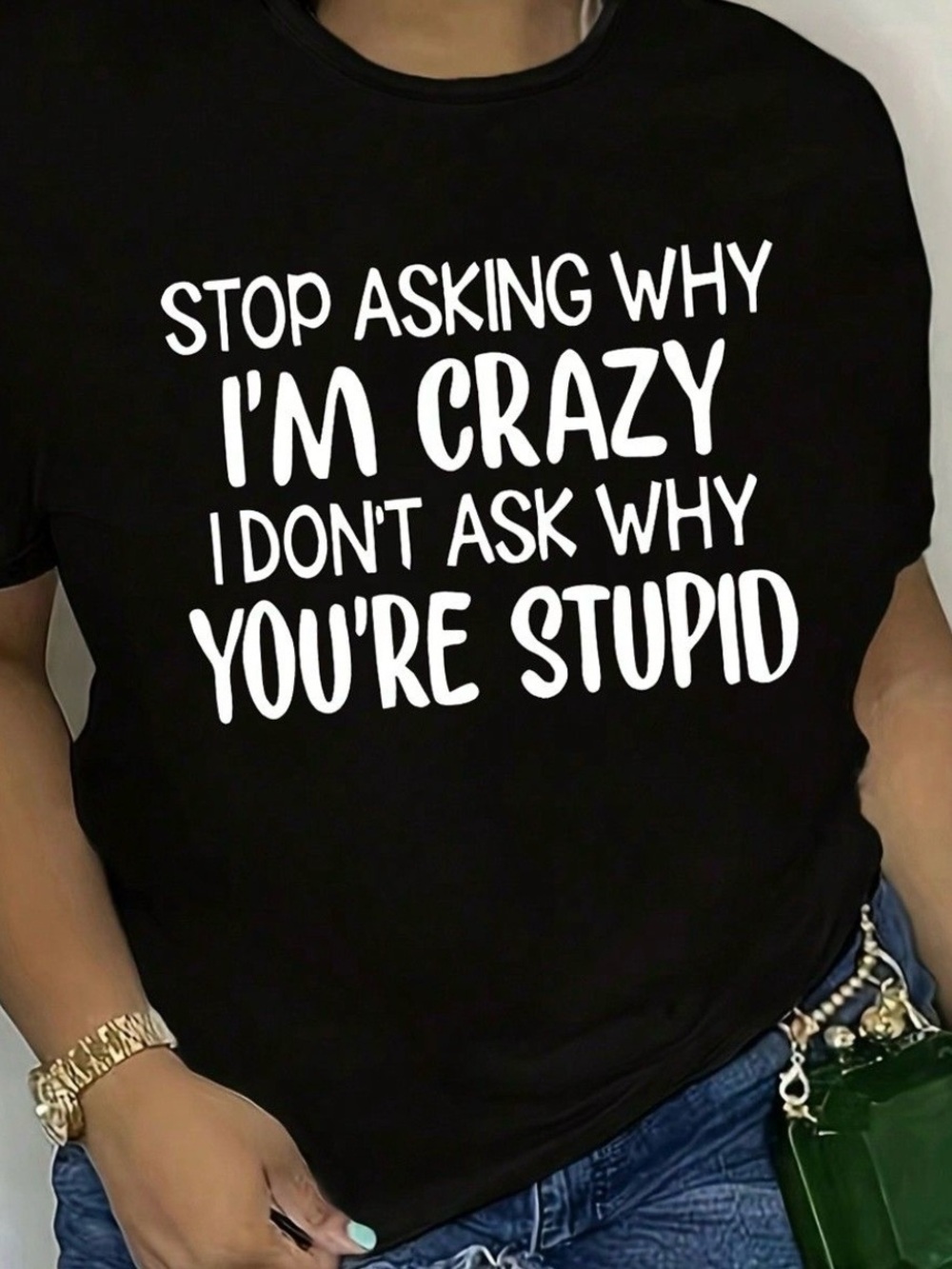 Stop Asking Why I'm Crazy Black Graphic Tee with Bold White Slogan
